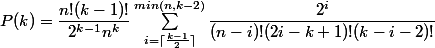P(k) = \dfrac{n!(k-1)!}{2^{k-1}n^k}\sum_{i=\lceil\frac{k-1}{2}\rceil}^{min(n,k-2)}{\dfrac{2^i}{(n-i)!(2i-k+1)!(k-i-2)!}}